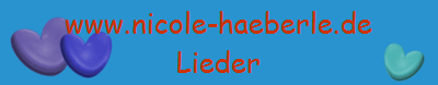 www.nicole-haeberle.de
Lieder